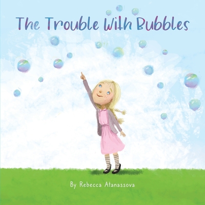 The Trouble with Bubbles - Atanassova, Rebecca