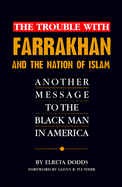 The Trouble with Farrakhan and the Nation of Islam: Another Message to the Black Man in America - Dodds, Elreta, and Plummer, Glenn R (Foreword by)