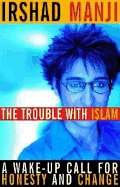 The Trouble with Islam: A Wake-Up Call for Honesty and Change - Manji, Irshad, Ms.