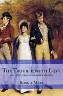The Trouble With Love: (and other cases of mistaken identity)