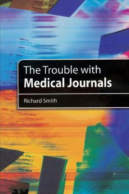 The Trouble with Medical Journals - Smith, Richard, Dr.