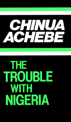 The Trouble with Nigeria - Achebe, Chinua