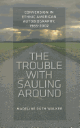 The Trouble with Sauling Around: Conversion in Ethnic American Autobiography, 1965-2002