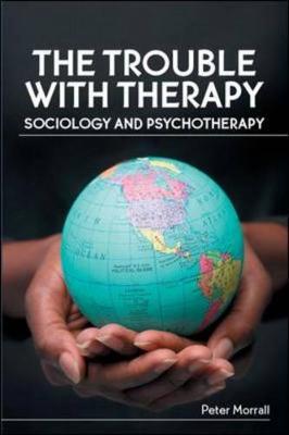 The Trouble with Therapy: Sociology and Psychotherapy - Morrall, Peter, PH.D.