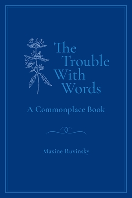 The Trouble With Words: A Commonplace Book - Ruvinsky, Maxine