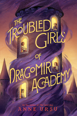 The Troubled Girls of Dragomir Academy - Ursu, Anne