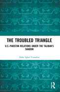 The Troubled Triangle: US-Pakistan Relations under the Taliban's Shadow