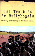 The Troubles in Ballybogoin: Memory and Identity in Northern Ireland