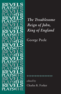 The Troublesome Reign of John, King of England: By George Peele
