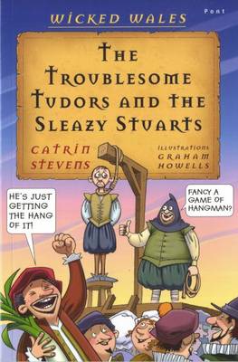 The Troublesome Tudors and the Sleazy Stuarts - Stevens, Catrin