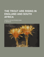 The Trout Are Rising in England and South Africa; A Book for Slippered Ease