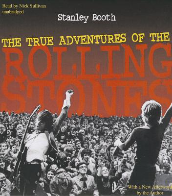 The True Adventures of the Rolling Stones - Booth, Stanley, and Sullivan, Nick (Read by)