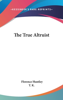 The True Altruist - Huntley, Florence, and T K