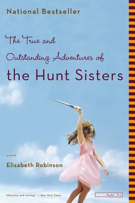 The True and Outstanding Adventures of the Hunt Sisters - Robinson, Elisabeth