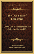 The True Basis of Economics: Or the Law of Independent and Collective Human Life; Being a Correspondence on the Merits of the Doctrine of Henry George (Classic Reprint)