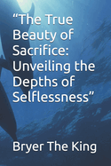 "The True Beauty of Sacrifice: Unveiling the Depths of Selflessness"