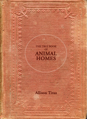 The True Book of Animal Homes - Titus, Allison