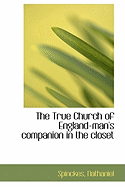 The True Church of England-Man's Companion in the Closet