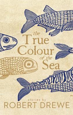 The True Colour of the Sea - Drewe, Robert