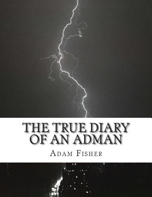 The True Diary of an Adman: Second Edition - Fisher, Adam