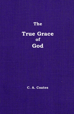 The True Grace of God: Volume 14 - Coates, Charles A