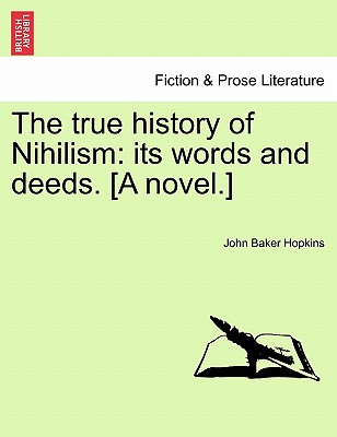 The True History of Nihilism: Its Words and Deeds. [A Novel.] - Hopkins, John Baker