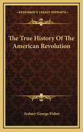 The True History of the American Revolution
