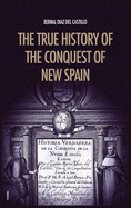 The True History of the Conquest of New Spain: The Memoirs of the Conquistador Bernal Diaz del Castillo, Unabridged Edition Vol.1-2