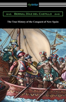 The True History of the Conquest of New Spain - Diaz del Castillo, Bernal, and Lockhart, John Ingram (Translated by)