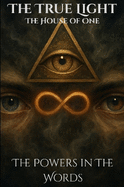 The True Light "House of One": The Powers in The Words