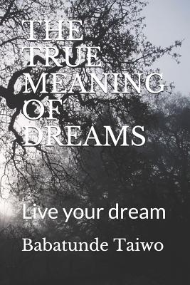 The True Meaning of Dreams: Live your dream - Taiwo, Babatunde