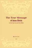 The True Message of Jesus Christ In the Quran and the Bible