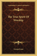 The True Spirit Of Worship