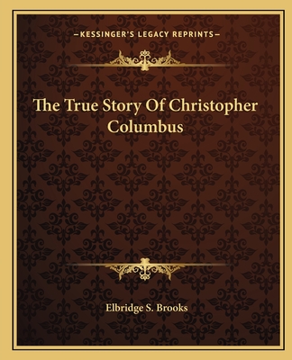 The True Story Of Christopher Columbus - Brooks, Elbridge S