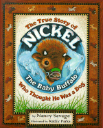 The True Story of Nickel: The Baby Buffalo Who Thought He Was a Dog - Savage, Nancy