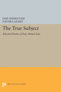 The True Subject: Selected Poems of Faiz Ahmed Faiz