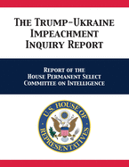 The Trump-Ukraine Impeachment Inquiry Report: Report of the House Permanent Select Committee on Intelligence