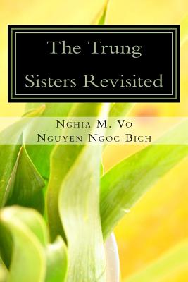 The Trung Sisters Revisited - Bich, Nguyen Ngoc, and Vo, Nghia M
