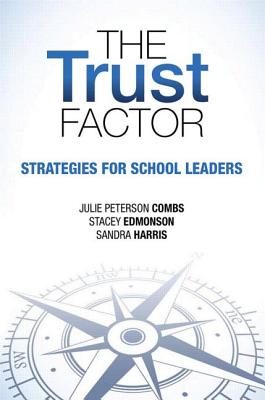 The Trust Factor: Strategies for School Leaders - Combs, Julie, and Edmonson, Stacey, and Harris, Sandra