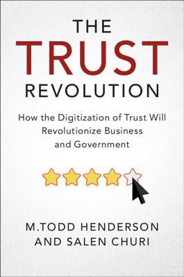 The Trust Revolution: How the Digitization of Trust Will Revolutionize Business and Government - Henderson, M Todd, and Churi, Salen