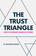The Trust Triangle: How to Manage Humans at Work