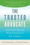 The Trusted Advocate: Accelerate Success with Authenticity and Integrity