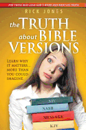 The Truth about Bible Versions: Learn Why It Matters... More Than You Could Imagine