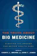 The Truth about Big Medicine: Righting the Wrongs for Better Health Care