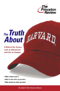 The Truth about Harvard: A Behind the Scenes Look at Admissions and Life on Campus
