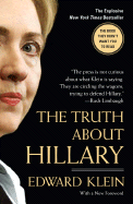 The Truth about Hillary: What She Knew, When She Knew It, and How Far She'll Go to Become President - Klein, Edward