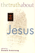 The Truth about Jesus - Armstrong, Donald (Editor)