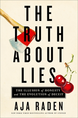 The Truth about Lies: The Illusion of Honesty and the Evolution of Deceit - Raden, Aja
