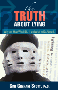 The Truth About Lying: Why and How We All Do It and What to Do About It