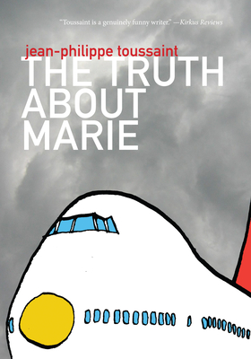 The Truth about Marie - Toussaint, Jean-Philippe, and Smith, Matthew B (Translated by)